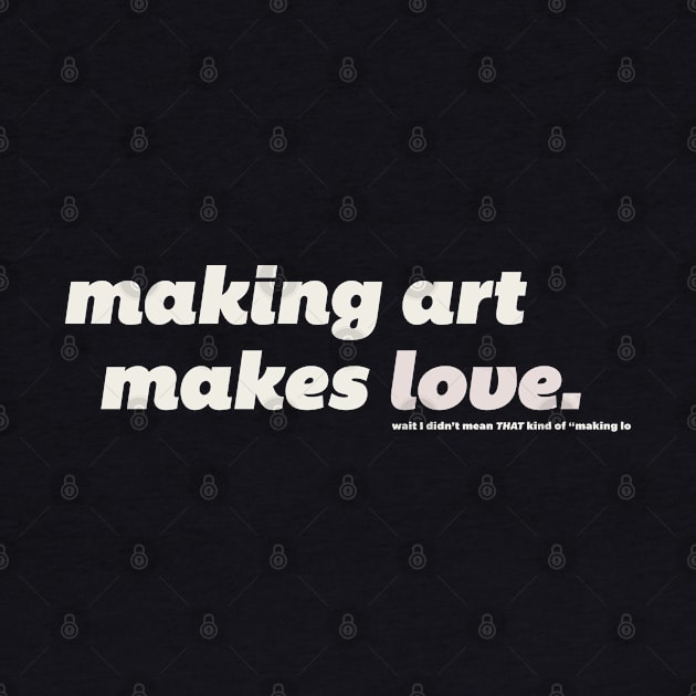 Making Art Makes Love by ElizabethOwens